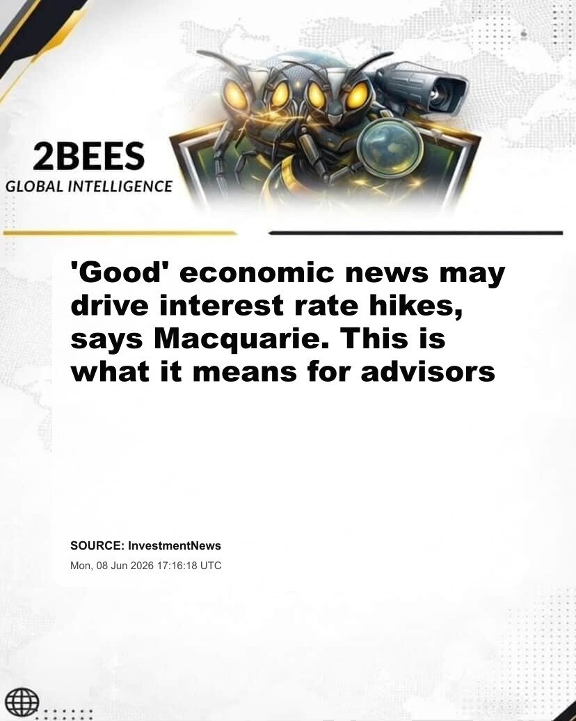 'Good' economic news may drive interest rate hikes, says Macquarie. This is what it means for advisors