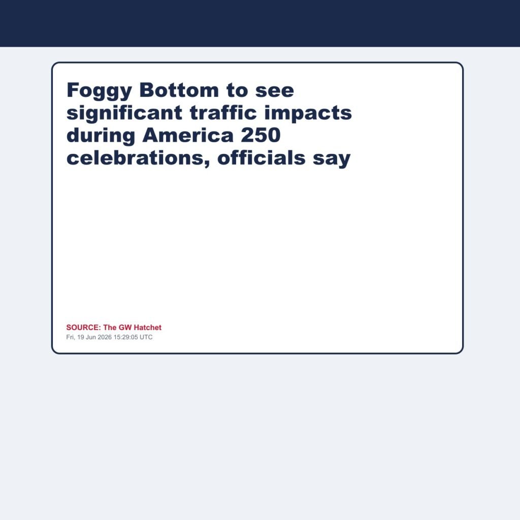 Foggy Bottom to see significant traffic impacts during America 250 celebrations, officials say