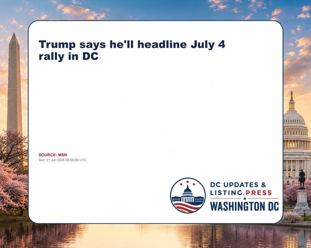 Trump says he’ll headline July 4 rally in DC