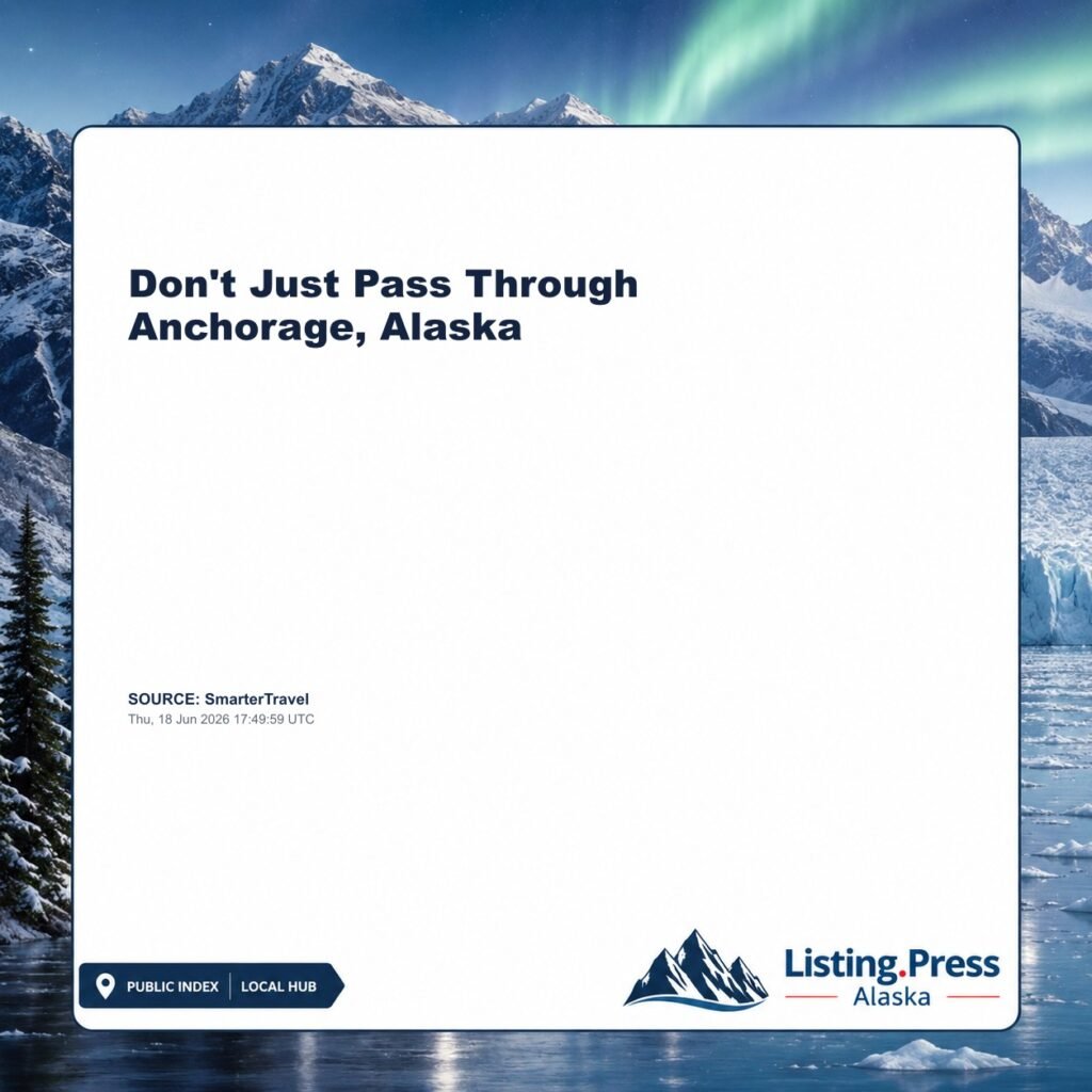 Don’t Just Pass Through Anchorage, Alaska