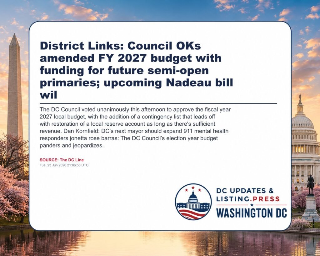 District Links: Council OKs amended FY 2027 budget with funding for future semi-open primaries; upcoming Nadeau bill wil