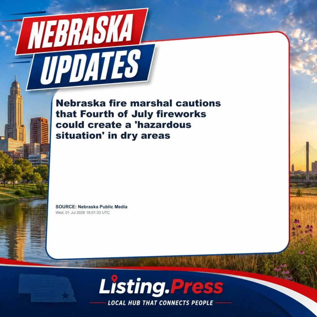 Nebraska fire marshal cautions that Fourth of July fireworks could create a ‘hazardous situation’ in dry areas