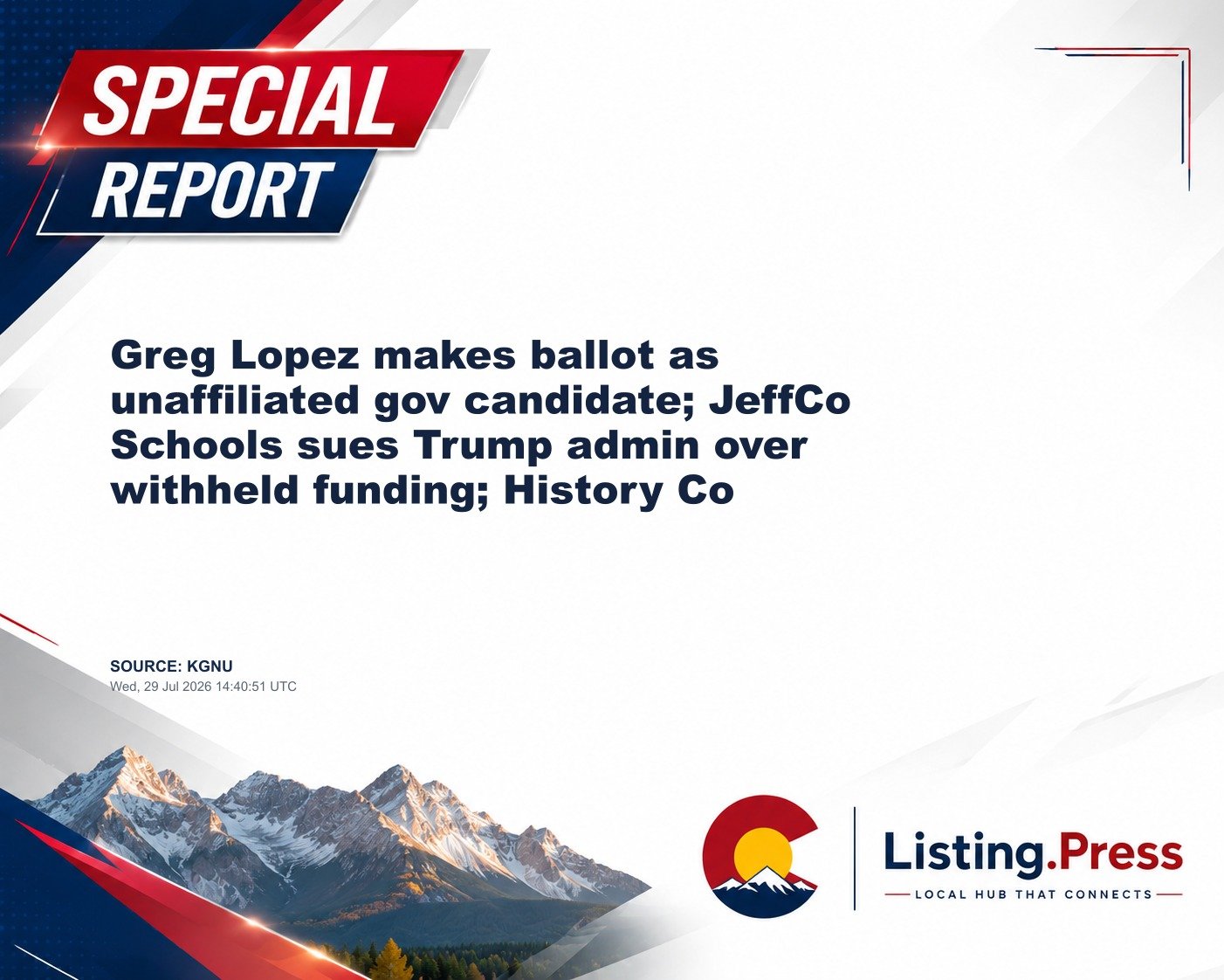 Greg Lopez makes ballot as unaffiliated gov candidate; JeffCo Schools sues Trump admin over withheld funding; History Co
