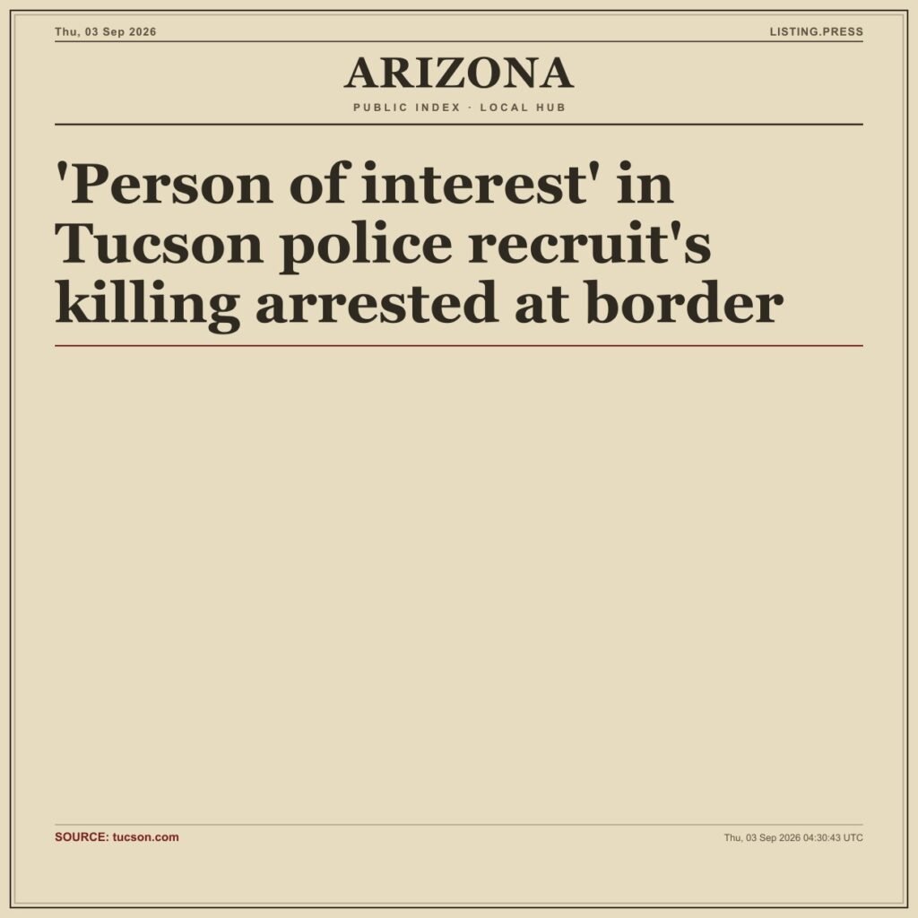 ‘Person of interest’ in Tucson police recruit’s killing arrested at border