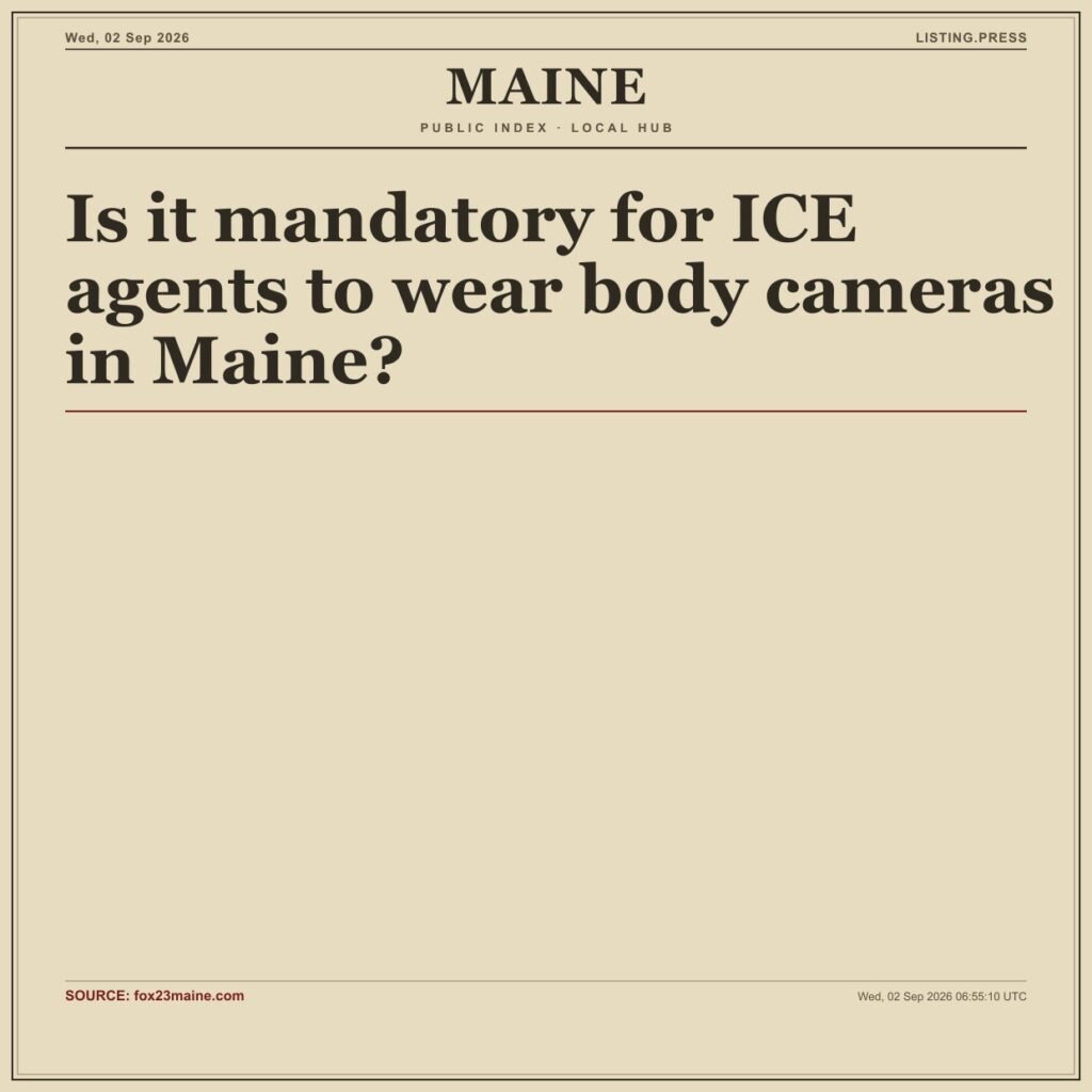 Is it mandatory for ICE agents to wear body cameras in Maine?