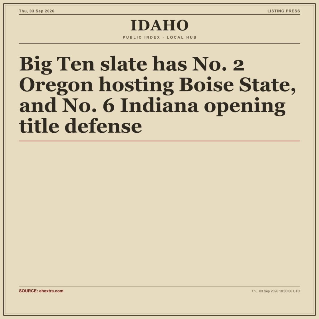 Big Ten slate has No. 2 Oregon hosting Boise State, and No. 6 Indiana opening title defense
