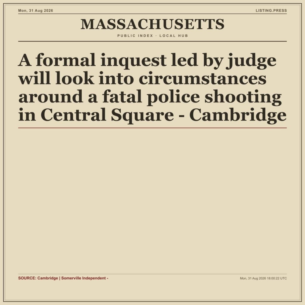 A formal inquest led by judge will look into circumstances around a fatal police shooting in Central Square – Cambridge