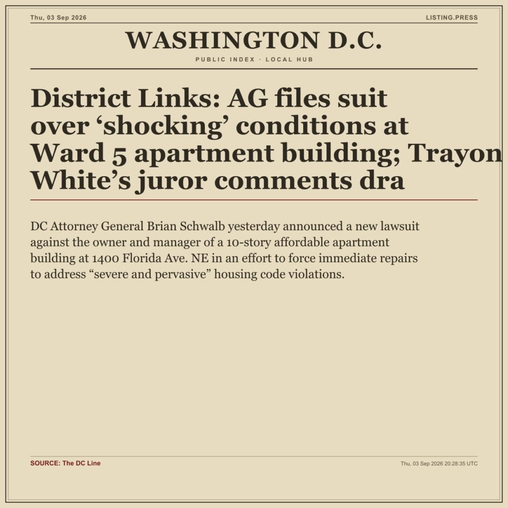 District Links: AG files suit over ‘shocking’ conditions at Ward 5 apartment building; Trayon White’s juror comments dra