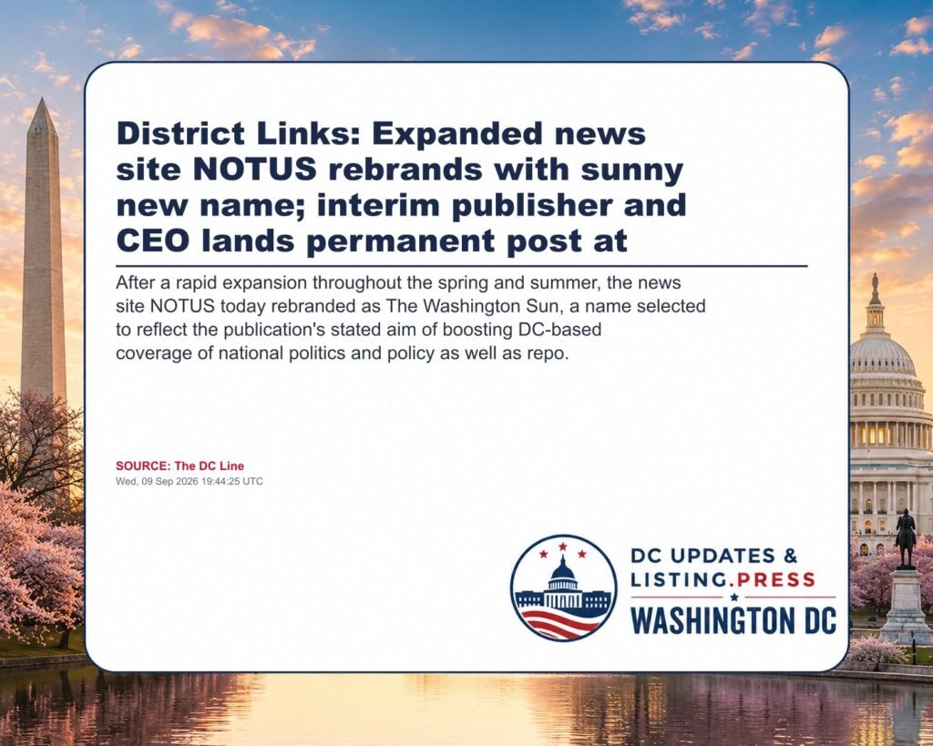 District Links: Expanded news site NOTUS rebrands with sunny new name; interim publisher and CEO lands permanent post at