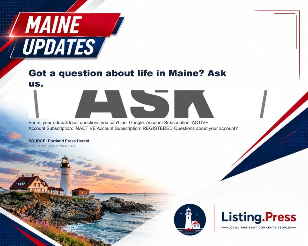 Got a question about life in Maine? Ask us.
