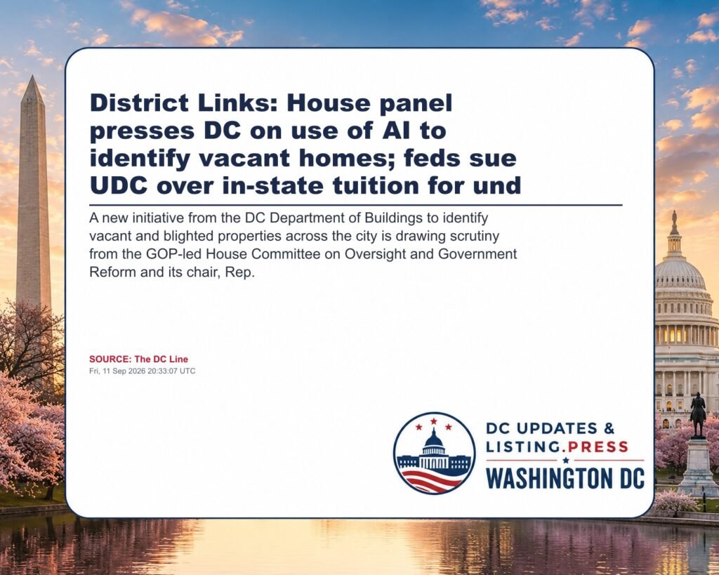 District Links: House panel presses DC on use of AI to identify vacant homes; feds sue UDC over in-state tuition for und